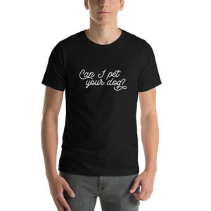 Can I Pet Your Dog (Dark) Short-Sleeve Unisex T-Shirt